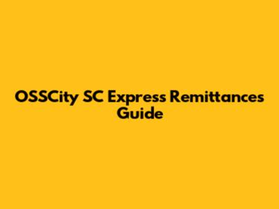 OSSCity SC Express Remittances Guide