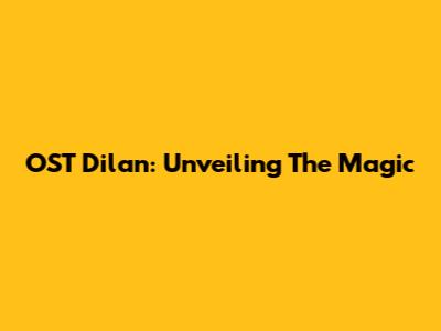 OST Dilan: Unveiling The Magic