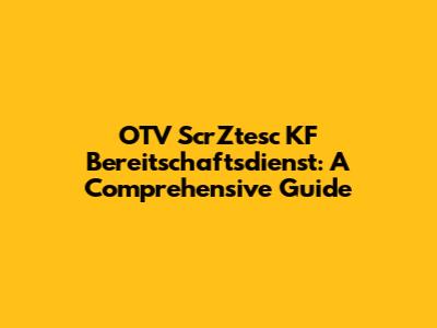 OTV ScrZtesc KF Bereitschaftsdienst: A Comprehensive Guide