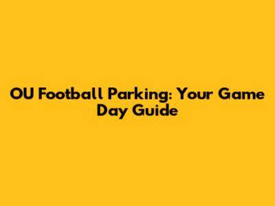 OU Football Parking: Your Game Day Guide