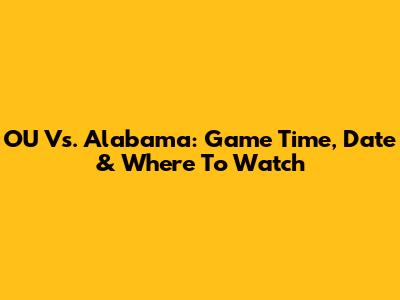 OU Vs. Alabama: Game Time, Date & Where To Watch