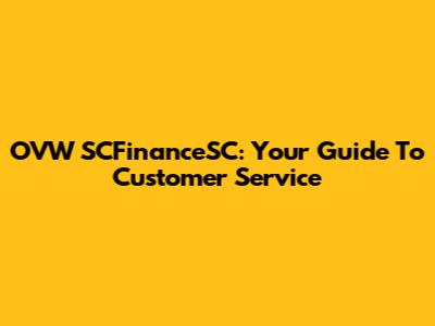 OVW SCFinanceSC: Your Guide To Customer Service