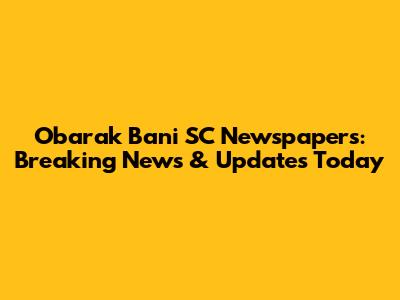 Obarak Bani SC Newspapers: Breaking News & Updates Today