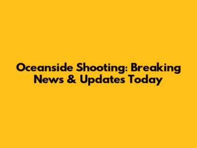 Oceanside Shooting: Breaking News & Updates Today