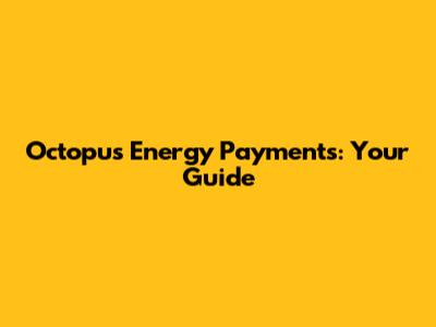 Octopus Energy Payments: Your Guide