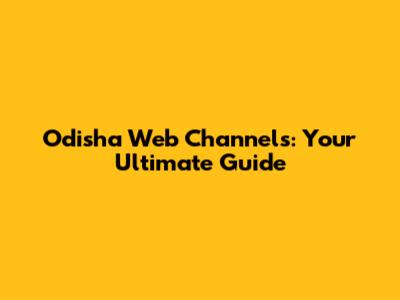 Odisha Web Channels: Your Ultimate Guide