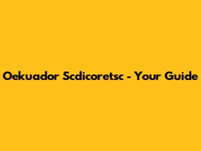 Oekuador Scdicoretsc - Your Guide
