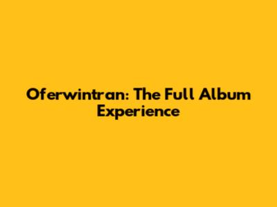 Oferwintran: The Full Album Experience