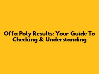 Offa Poly Results: Your Guide To Checking & Understanding