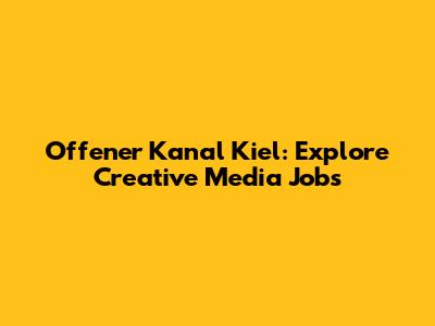 Offener Kanal Kiel: Explore Creative Media Jobs