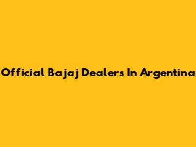 Official Bajaj Dealers In Argentina