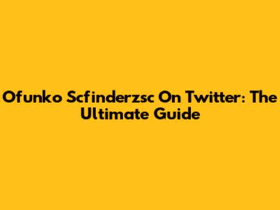 Ofunko Scfinderzsc On Twitter: The Ultimate Guide