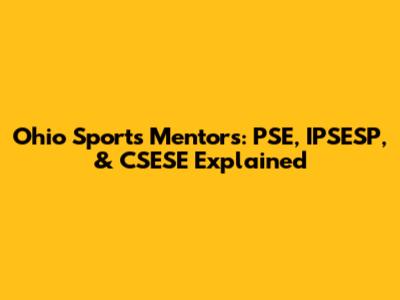 Ohio Sports Mentors: PSE, IPSESP, & CSESE Explained