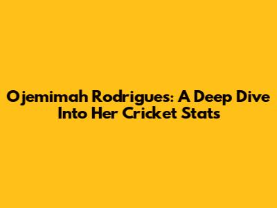 Ojemimah Rodrigues: A Deep Dive Into Her Cricket Stats
