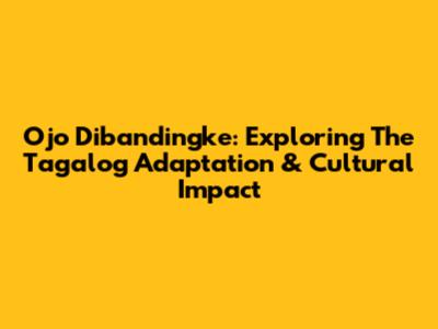 Ojo Dibandingke: Exploring The Tagalog Adaptation & Cultural Impact