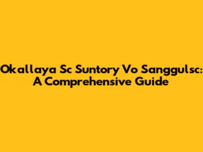 Okallaya Sc Suntory Vo Sanggulsc: A Comprehensive Guide