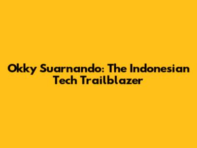 Okky Suarnando: The Indonesian Tech Trailblazer