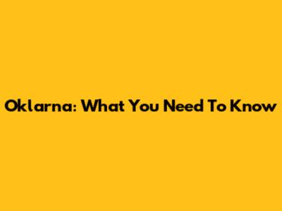Oklarna: What You Need To Know