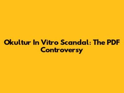 Okultur In Vitro Scandal: The PDF Controversy