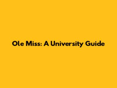 Ole Miss: A University Guide