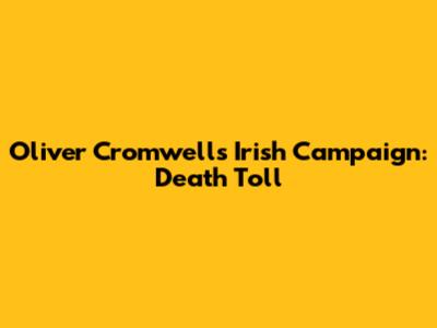 Oliver Cromwell's Irish Campaign: Death Toll