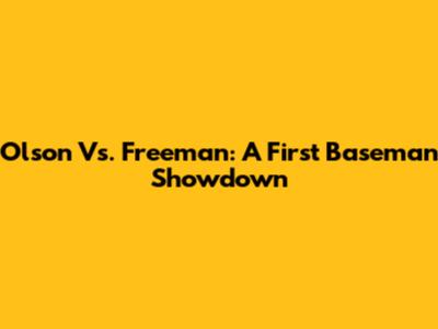 Olson Vs. Freeman: A First Baseman Showdown