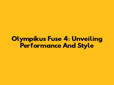 Olympikus Fuse 4: Unveiling Performance And Style