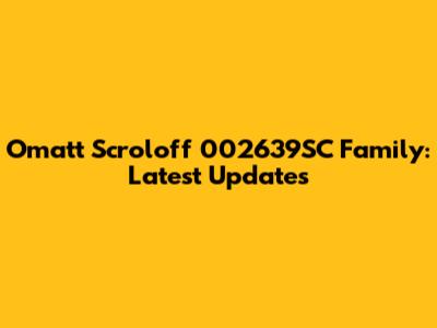 Omatt Scroloff 002639SC Family: Latest Updates
