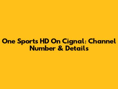 One Sports HD On Cignal: Channel Number & Details