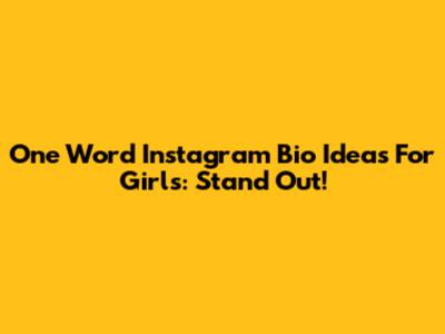One Word Instagram Bio Ideas For Girls: Stand Out!