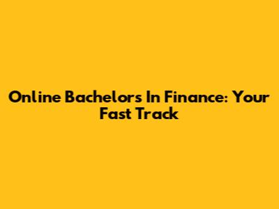 Online Bachelor's In Finance: Your Fast Track