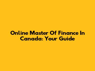 Online Master Of Finance In Canada: Your Guide