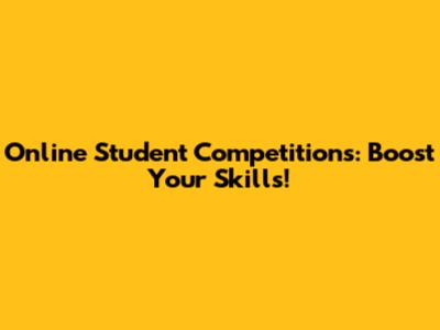 Online Student Competitions: Boost Your Skills!