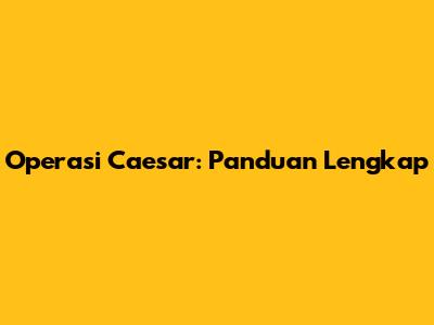 Operasi Caesar: Panduan Lengkap