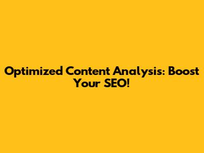 Optimized Content Analysis: Boost Your SEO!