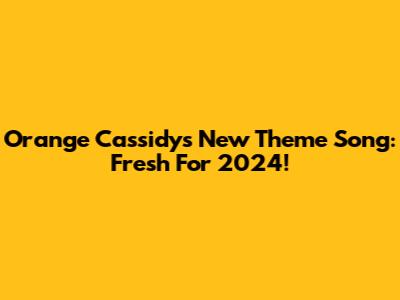 Orange Cassidy's New Theme Song: Fresh For 2024!