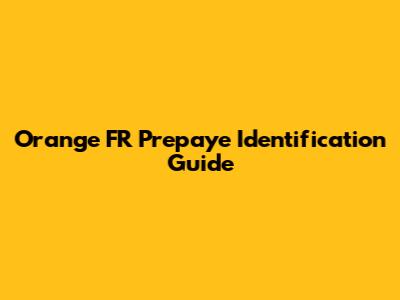 Orange FR Prepaye Identification Guide