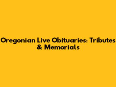 Oregonian Live Obituaries: Tributes & Memorials