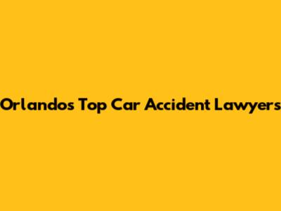 Orlando's Top Car Accident Lawyers