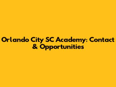 Orlando City SC Academy: Contact & Opportunities