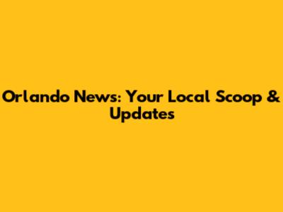 Orlando News: Your Local Scoop & Updates