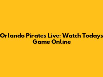 Orlando Pirates Live: Watch Today's Game Online
