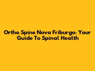 Ortho Spine Nova Friburgo: Your Guide To Spinal Health