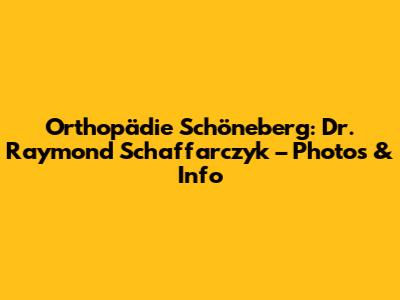 Orthopädie Schöneberg: Dr. Raymond Schaffarczyk – Photos & Info