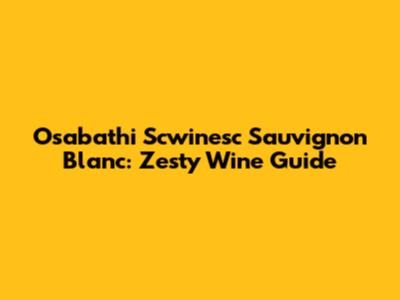 Osabathi Scwinesc Sauvignon Blanc: Zesty Wine Guide