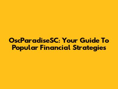 OscParadiseSC: Your Guide To Popular Financial Strategies