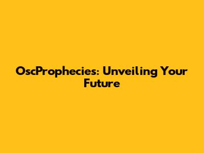 OscProphecies: Unveiling Your Future
