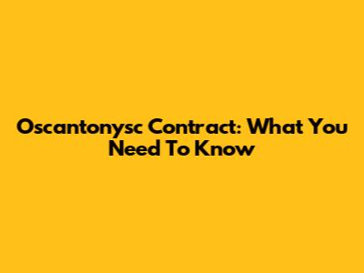 Oscantonysc Contract: What You Need To Know