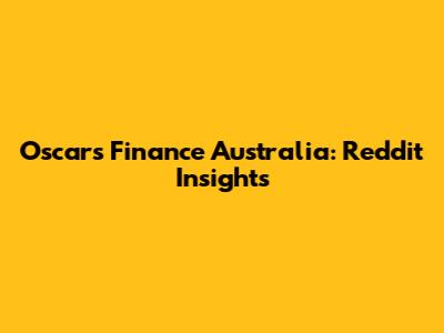 Oscar's Finance Australia: Reddit Insights
