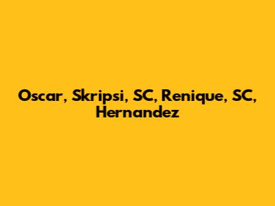 Oscar, Skripsi, SC, Renique, SC, Hernandez